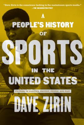 A people's history of sports in the United States : 250 years of politics, protest, people, and play