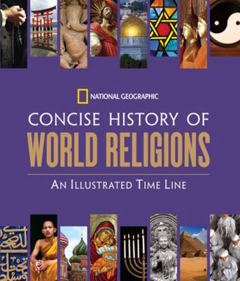 National Geographic concise history of world religions : an illustrated time line