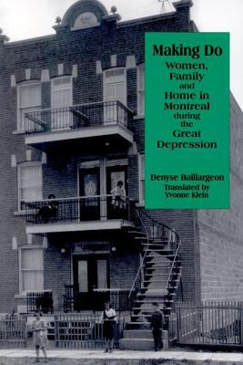 Making do : women, family, and home in Montreal during the Great Depression