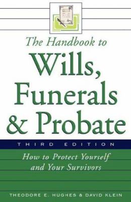 The handbook to wills, funerals, and probate : how to protect yourself and your survivors