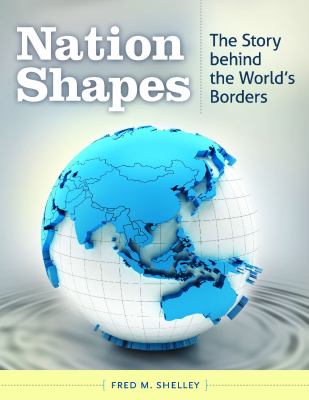 Nation shapes : the story behind the world's borders