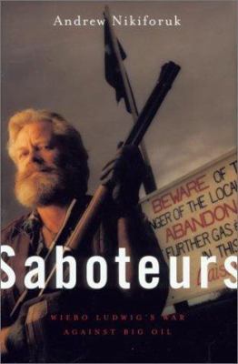 Saboteurs : Wiebo Ludwig's war against big oil