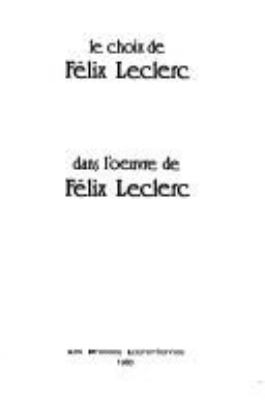 Le choix de Félix Leclerc dans l'oeuvre de Félix Leclerc.