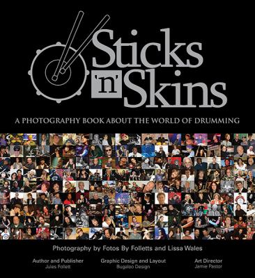 Sticks 'n' skins : a photography book about the world of drumming featuring the photography of Fotos by Folletts and Lissa Wales