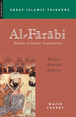 Al-Fåaråabi : founder of Islamic Neoplatonism : his life, works and influence