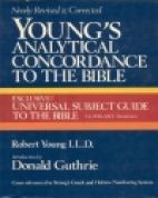Young's Analytical concordance to the Bible : containing about 311,000 references subdivided under the Hebrew and Greek originals with the literal meaning and pronunciation of each : based upon the King James version