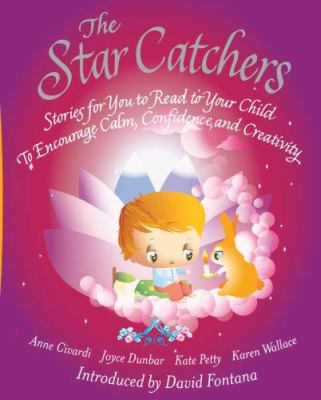 The star catchers : stories for you to read to your child to encourage calm, confidence, and creativity