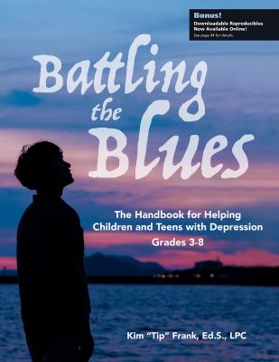 Battling the blues : the handbook for helping children and teens with depression