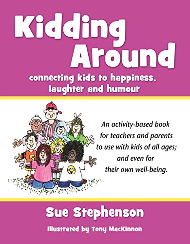 Kidding around : connecting kids to happiness, humour & laughter