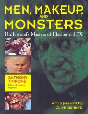 Men, makeup, and monsters : Hollywood's masters of illusion and FX