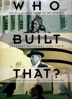 Who built that? : the at-a-glance guide to the world's greatest buildings and their famous architects