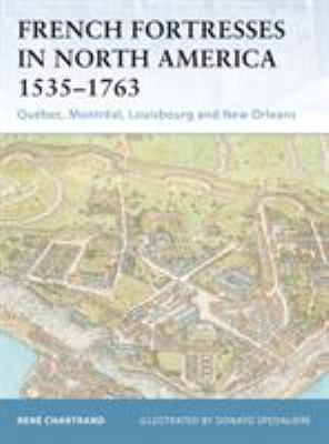 French fortresses in North America, 1535-1763 : QuÃ©bec, MontrÃ©al, Louisbourg and New Orleans