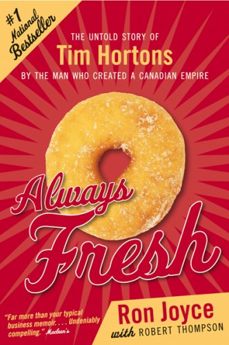 Always fresh : the untold story of the tim hortons by the man who created a canadian empire.