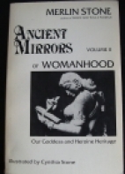 Ancient mirrors of womanhood : our goddess and heroine heritage