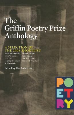 The Griffin poetry prize anthology : a selection of the 2006 shortlist