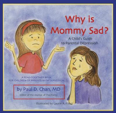 Why is mommy sad? : a child's guide to parental depression