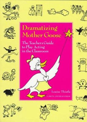 Dramatizing Mother Goose : introducing students to classic literature through drama