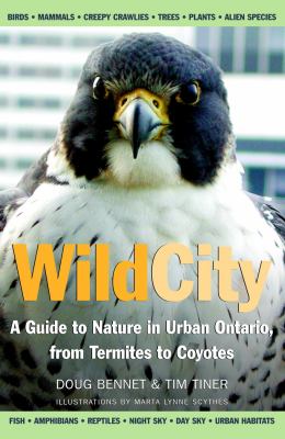 Wild city : a guide to nature in urban Ontario, from termites to coyotes