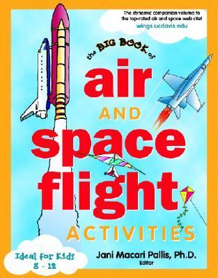 The big book of air and space flight activities : the dynamic companion to the top-rated air and space web-site