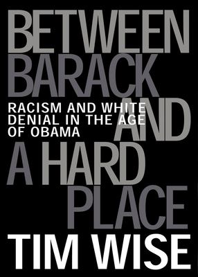 Between Barack and a hard place : racism and white denial in the age of Obama