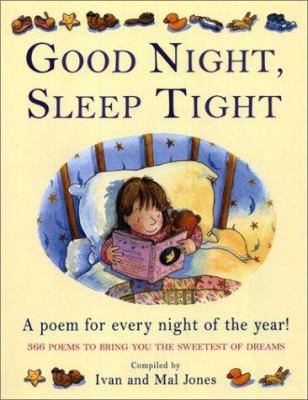 Good night, sleep tight : a poem for every night of the year! 366 poems to bring you the sweetest dreams