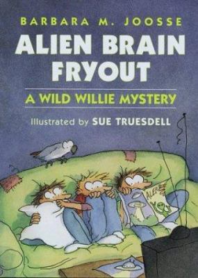 Alien brain fryout : a Wild Willie mystery