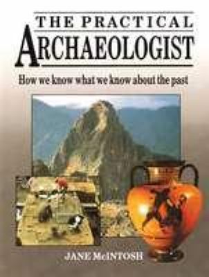 The practical archaeologist : how we know what we know about the past