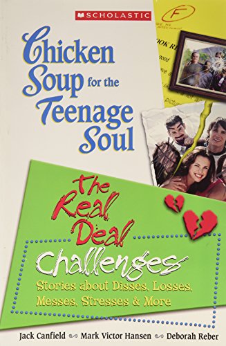 Chicken soup for the teenage soul : the real deal : challenges : stories about disses, losses, messes, stresses and more