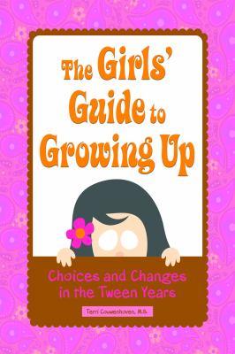 The girls' guide to growing up : choices & changes in the tween years