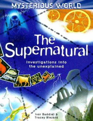 The supernatural : investigations into the unexplained