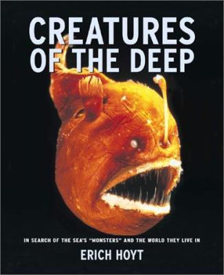 Creatures of the deep : in search of the sea's "monsters" and the world they live in