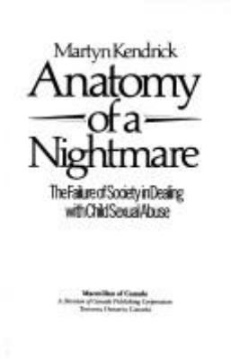 Anatomy of a nightmare : the failure of society in dealing with child sexual abuse