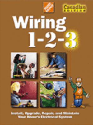 Wiring 1-2-3 : install, upgrade, repair, and maintain your home's electrical system.