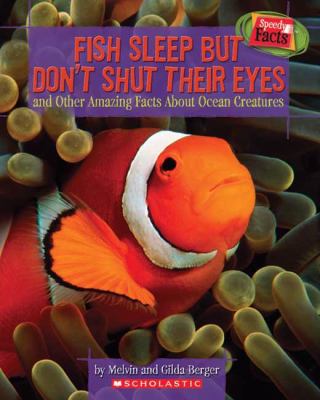 Fish sleep but don't shut their eyes : and other amazing facts about ocean creatures