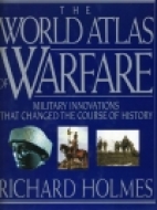 The World atlas of warfare : military innovations that changed the course of history
