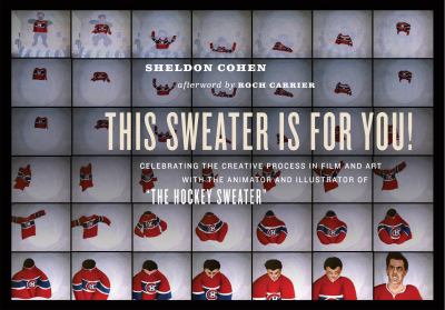 This sweater is for you! : celebrating the creative process in film and art : with the animator and illustrator of "The hockey sweater"