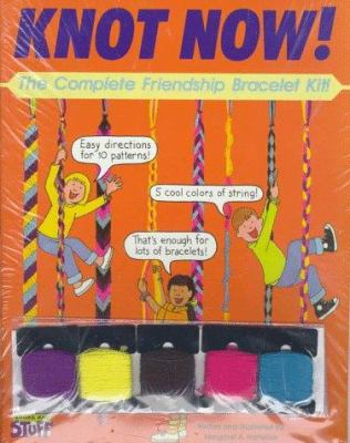 Knot now! : the complete friendship bracelet kit!