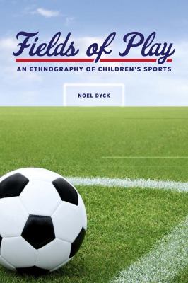 Fields of play : an ethnography of children's sports