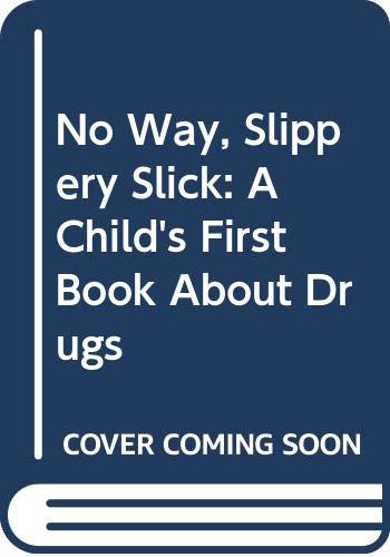 No way, Slippery Slick! : a child's first book about drugs