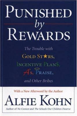 Punished by rewards : the trouble with gold stars, incentive plans, A's, praise, and other bribes