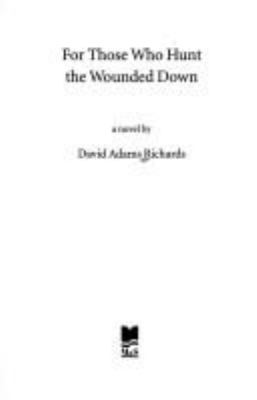 For those who hunt the wounded down : a novel