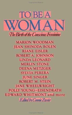 To be a woman : the birth of the conscious feminine