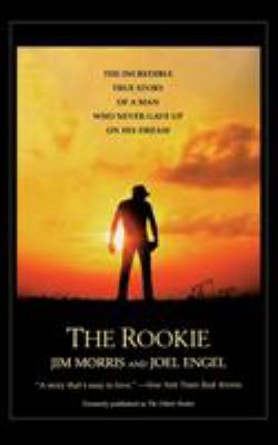 The rookie : the incredible true story of a man who never gave up on his dream