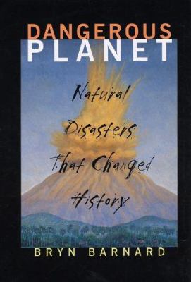Dangerous planet : natural disasters that changed history