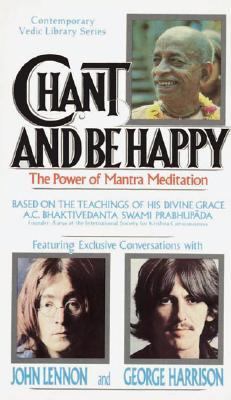 Chant and be happy : the power of mantra meditation ; based on the teachings of His Divine Grace A.C. Bhaktivedanta Swami Prabhupada.