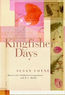 Kingfisher days : based on her childhood correspondence with R.C. Moir