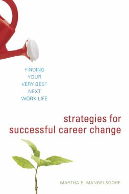 Strategies for successful career change : finding your very best next work life