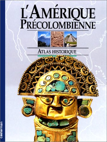 L'Amérique précolombienne : altas historique