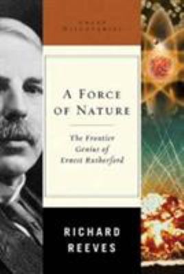 A force of nature : the frontier genius of Ernest Rutherford