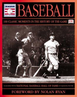 Baseball : 100 classic moments in the history of the game